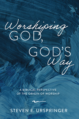 Worshiping God, God's Way - Urspringer, Steven E