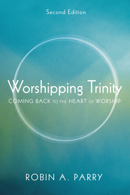 Worshipping Trinity, Second Edition - Parry, Robin A