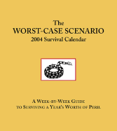 Worst Case Scenario Diary 2004: A Week by Week Guide to Surviving a Year's Worth of Peril - Piven, Joshua, and Borgenicht, David, and Chronicle Books