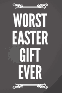 Worst Easter Gift Ever: 110-Page Blank Lined Journal Easter Gag Gift Idea