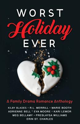 Worst Holiday Ever: A Family Drama Romance Anthology - Blades, Kilby, and Merrill, R L, and Moore, Eva