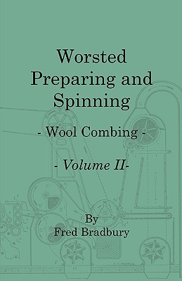 Worsted Preparing and Spinning - Wool Combing - Vol. 2 - Bradbury, Fred
