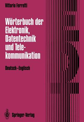 Worterbuch Der Elektronik, Datentechnik Und Telekommunikation / Dictionary of Electronics, Computing and Telecommunications: Deutsch-Englisch / German-English - Ferretti, Vittorio