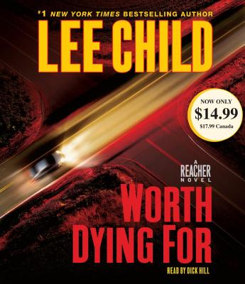 Worth Dying for: A Jack Reacher Novel - Child, Lee, New, and Hill, Dick (Read by)