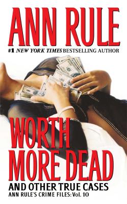 Worth More Dead: And Other True Cases Vol. 10 - Rule, Ann