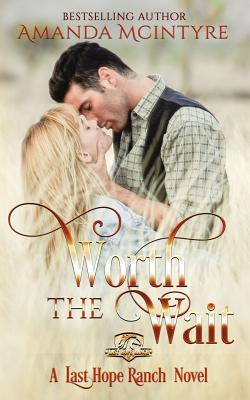 Worth the Wait: A Last Hope Ranch Novel; - Cook, Kristina (Editor), and McIntyre, Amanda