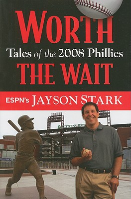 Worth the Wait: Tales of the 2008 Phillies - Stark, Jayson