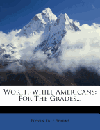 Worth-While Americans: For the Grades...