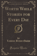 Worth While Stories for Every Day (Classic Reprint)