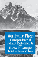 Worthwhile Places: Correspondence of John D. Rockefeller Jr. and Horace Albright