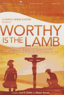 Worthy Is the Lamb--A Simple Series Easter Choral Book