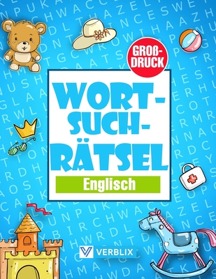 Wortsuchr?tsel Englisch: Wortsuche R?tselheft in Gro?druck mit Buchstabensalat zum Englisch lernen f?r Kinder, Anf?nger, Erwachsene und Senioren - Grundwortschatz Englisch A1/A2 - Verblix