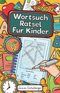 Wortsuchr?tsel F?r Kinder: 50 Buchstabenr?tsel Mit Lsungen F?r Kinder von 8 bis 12 Jahren. Dieses R?tselheft bestehend aus Wortgittern ist ideal geeignet als Wortsuchspiel f?r Sch?ler - Band 2