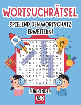 Wortsuchr?tsel f?r Kinder: Spielend den Wortschatz erweitern und die Rechtschreibung ?ben! 85 thematische Buchstabenr?tsel ab 8 Jahren Mit Lsungen - Bildungs Bude