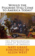Would the Pilgrims Still Come to America Today?: The Deteriorating State of Religious Liberty in America