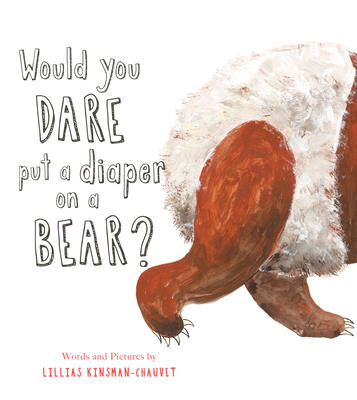 Would You Dare Put a Diaper on a Bear? - Kinsman-Chauvet, Lillias