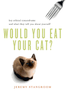 Would You Eat Your Cat?: Key Ethical Conundrums and What They Tell You about Yourself