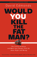 Would You Kill the Fat Man?: The Trolley Problem and What Your Answer Tells Us About Right and Wrong