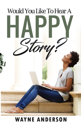 Would You Like to Hear a Happy Story? - Anderson, Wayne