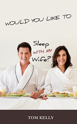 Would You Like to Sleep with My Wife? - Kelly, Tom