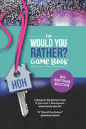 Would You Rather? Book for Big Brother Fans: 75 Challenging Questions about TV's Hottest Summer Game