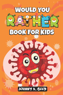 Would You Rather Book For Kids: A Hilarious and Interactive Question Game Book For Kids