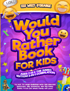 Would You Rather Book for Kids Ages 7-13 & the Jumbo Edition!: 2-IN-1 COMPILATION - Try Not To Laugh Challenge with 700 Hilarious Questions, Silly Scenarios, and 150 Funny Bonus Trivia the Whole Family Will Love!