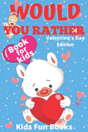 Would You Rather Book For Kids: Valentine's Day Edition Beautifully Illustrated - 200+ Interactive Silly Scenarios, Crazy Choices & Hilarious Situations To Enjoy With Kids
