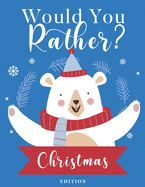 Would You Rather? Christmas Edition: Fun Game with Hilarious Questions Book For Kids & Whole Family