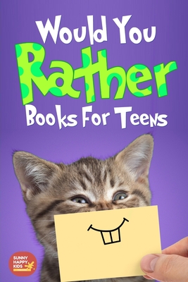 Would You Rather For Teens: The Book of Silly Scenarios, Challenging And Hilarious Questions Designed Especially For Teens That Your Friends And Family Will Love (Game Book Gift Idea) - Sunny Happy Kids