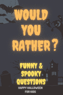 Would You Rather: Funny & Spooky Questions: For Kids - Spooky Silly Funny Challenging Choices - Halloween Scenarios