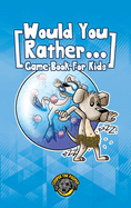 Would You Rather Game Book for Kids: 200+ Challenging Choices, Silly Scenarios, and Sidesplitting Situations Your Family Will Love