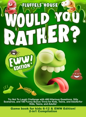 Would You Rather Game Book for Kids 6-12 & EWW Edition!: 2-in-1 Compilation - Try Not To Laugh Challenge with 400 Hilarious Questions, Silly Scenarios, and 100 Funny Bonus Trivia for Kids, Teens, and Adults! - D'Orange, Leo Willy