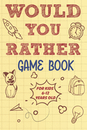 Would you rather game book for kids 6-12 years old: 500 fun would you rather questions for kids and family