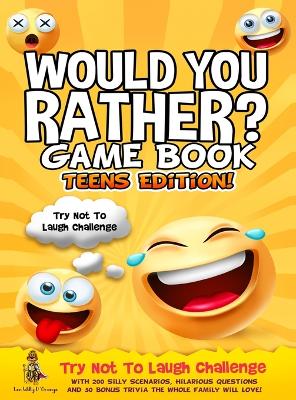 Would You Rather Game Book Teens Edition!: Try Not To Laugh Challenge with 200 Silly Scenarios, Hilarious Questions and 50 Bonus Trivia the Whole Family Will Love! - D'Orange, Leo Willy