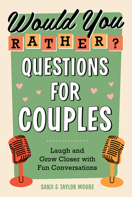 Would You Rather? Questions for Couples: Laugh and Grow Closer with Fun Conversations - Moore, Sanji, and Moore, Taylor