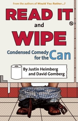 Would You Rather...?'S Read It and Wipe: Condensed Comedy for the Can - Heimberg, Justin, and Gomberg, David