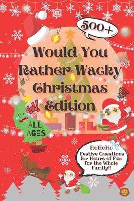 Would You Rather Wacky Christmas Edition: 500+ Festive Questions for Hours of Fun for the Whole Family - Lion, Laughing