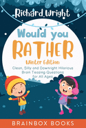 Would You Rather Winter Edition: Clean, Silly and Downright Hilarious Brain Teasing Questions for All Ages