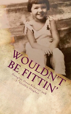 Wouldn't Be Fittin': A Memoir of Custom and Costume in the Changing South - Hughes, J Griffin, and Haas-Bennett, Douglas