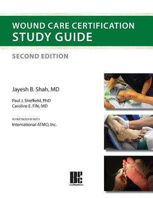 Wound Care Certification Study Guide 2nd Edition - Shah, Jayesh B, and Sheffield, Paul J, and Fife, Caroline E