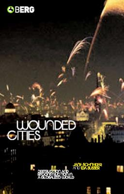 Wounded Cities: Destruction and Reconstruction in a Globalized World - Schneider, Jane (Editor), and Susser, Ida (Editor)