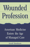 Wounded Profession: American Medicine Enters the Age of Managed Care