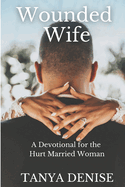 Wounded Wife: A Devotional for the Hurt Married Woman