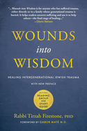 Wounds Into Wisdom: Healing Intergenerational Jewish Trauma: New Preface by Author, New Foreword by Gabor Mat?, Reading Group and Study Guide