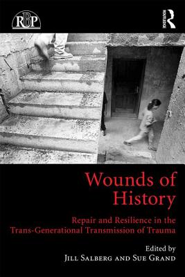 Wounds of History: Repair and Resilience in the Trans-Generational Transmission of Trauma - Salberg, Jill (Editor), and Grand, Sue (Editor)