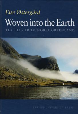 Woven Into the Earth: Textiles from Norse Greenland - Ostergaard, Else
