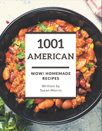 Wow! 1001 Homemade American Recipes: A Homemade American Cookbook for All Generation
