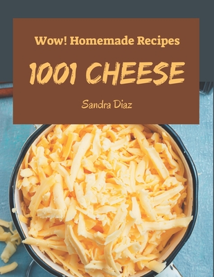 Wow! 1001 Homemade Cheese Recipes: Homemade Cheese Cookbook - All The Best Recipes You Need are Here! - Diaz, Sandra