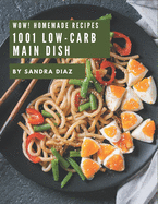 Wow! 1001 Homemade Low-Carb Main Dish Recipes: I Love Homemade Low-Carb Main Dish Cookbook!